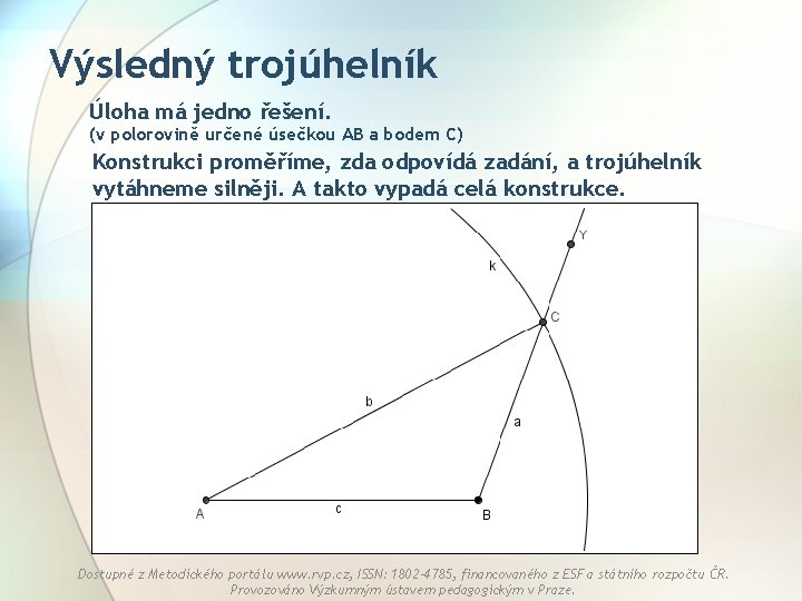 Výsledný trojúhelník Úloha má jedno řešení. (v polorovině určené úsečkou AB a bodem C)