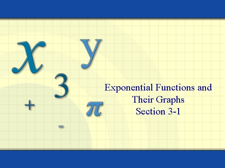 Exponential Functions and Their Graphs Section 3 -1 