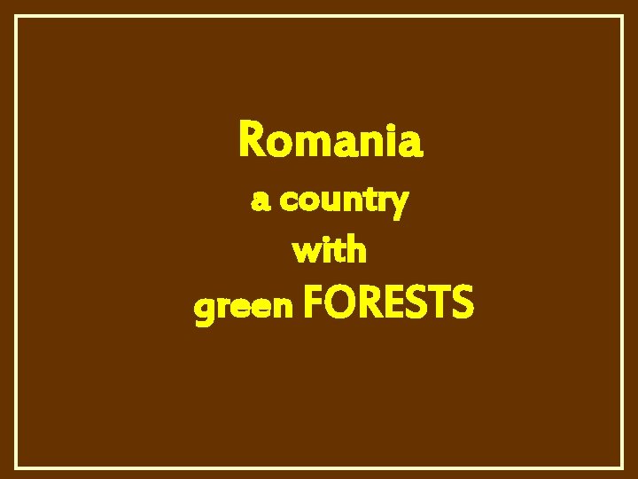 Romania a country with green FORESTS 