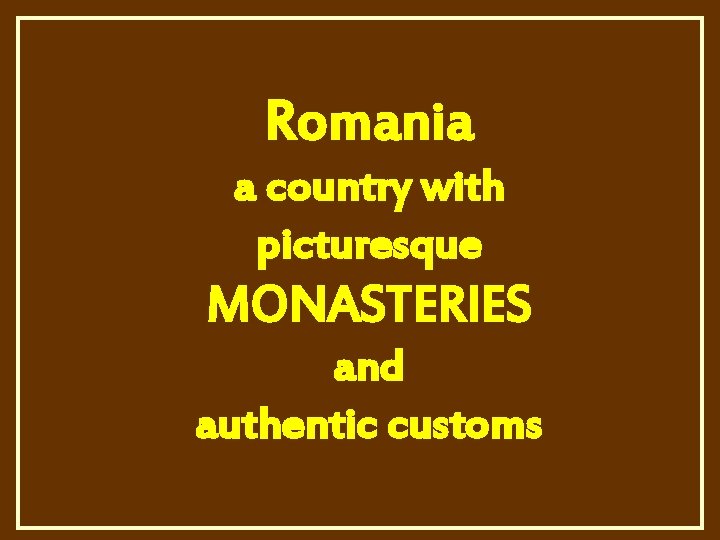 Romania a country with picturesque MONASTERIES and authentic customs 