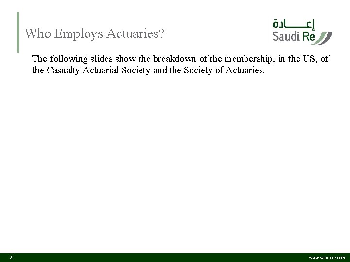 Who Employs Actuaries? The following slides show the breakdown of the membership, in the