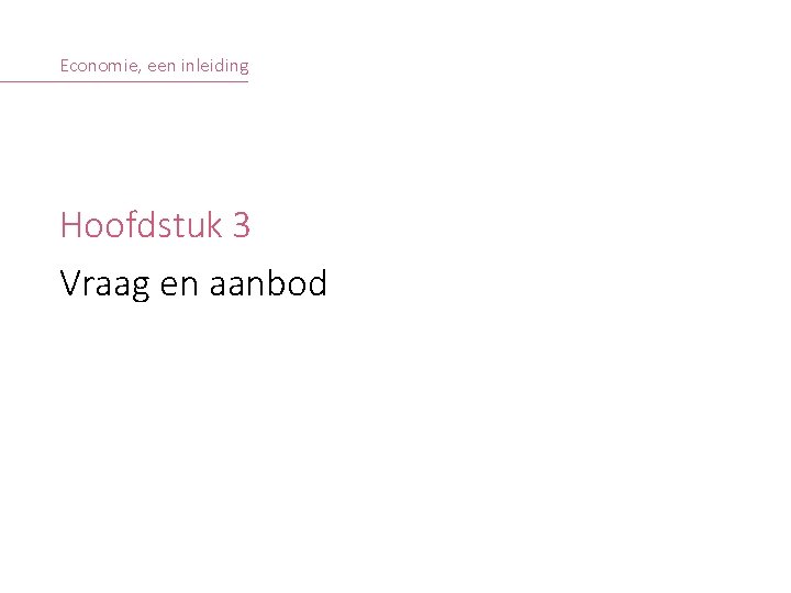 Economie een inleiding Hoofdstuk 3 Vraag en aanbod