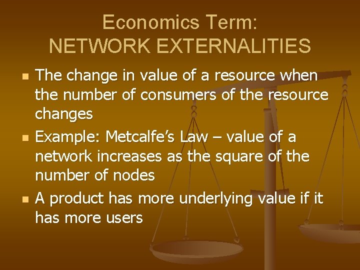 Economics Term: NETWORK EXTERNALITIES n n n The change in value of a resource Economics Term: NETWORK EXTERNALITIES n n n The change in value of a resource