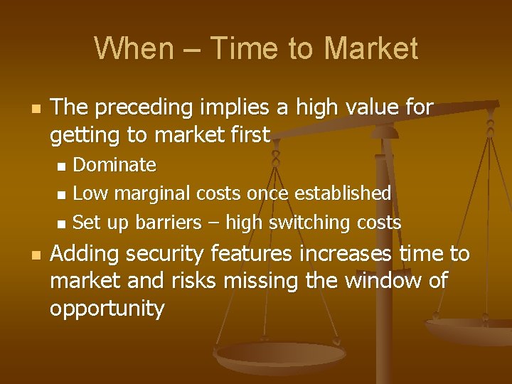 When – Time to Market n The preceding implies a high value for getting When – Time to Market n The preceding implies a high value for getting