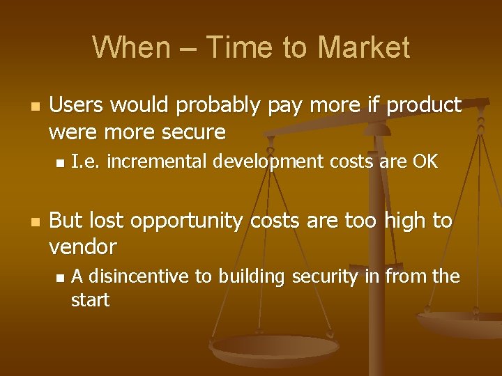 When – Time to Market n Users would probably pay more if product were When – Time to Market n Users would probably pay more if product were