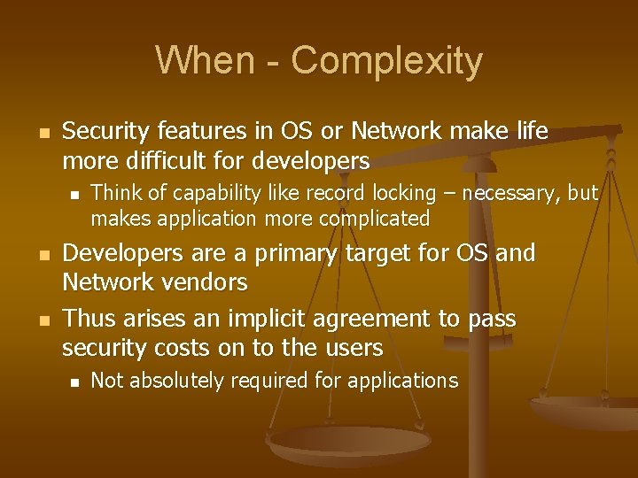 When - Complexity n Security features in OS or Network make life more difficult When - Complexity n Security features in OS or Network make life more difficult