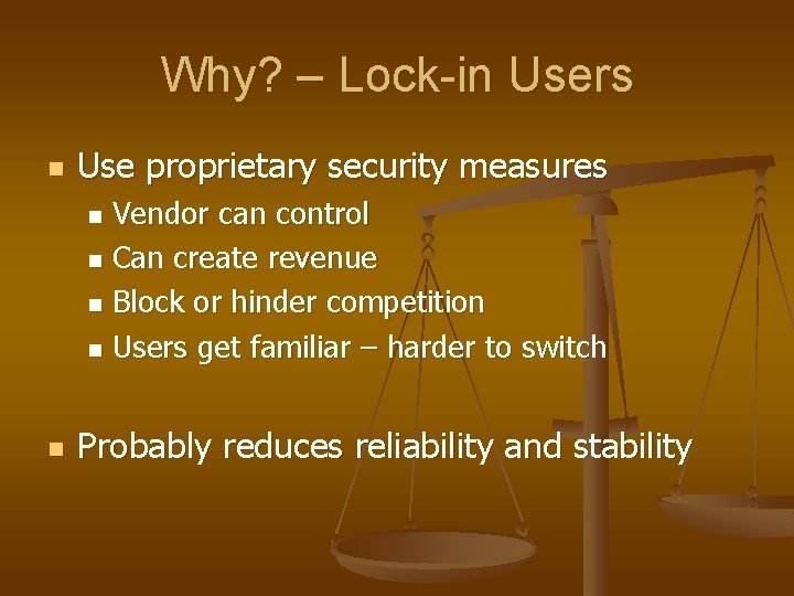 Why? – Lock-in Users n Use proprietary security measures Vendor can control n Can Why? – Lock-in Users n Use proprietary security measures Vendor can control n Can