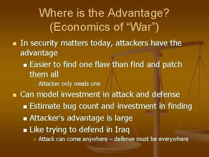 Where is the Advantage? (Economics of “War”) n In security matters today, attackers have Where is the Advantage? (Economics of “War”) n In security matters today, attackers have
