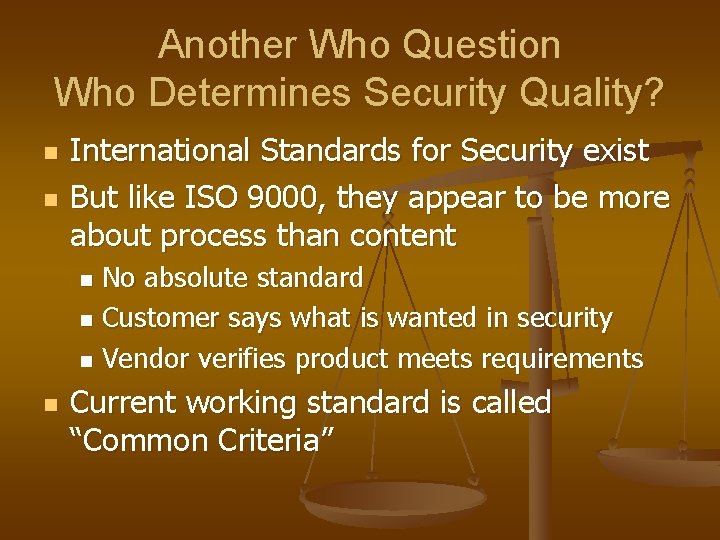 Another Who Question Who Determines Security Quality? n n International Standards for Security exist Another Who Question Who Determines Security Quality? n n International Standards for Security exist