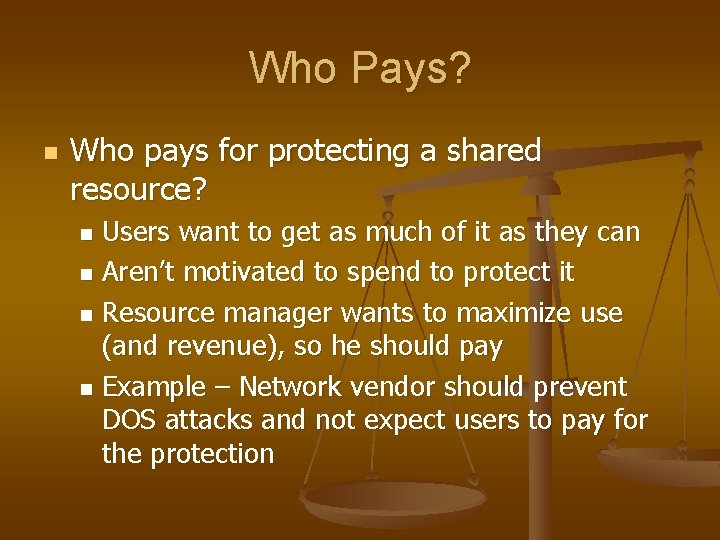 Who Pays? n Who pays for protecting a shared resource? Users want to get Who Pays? n Who pays for protecting a shared resource? Users want to get