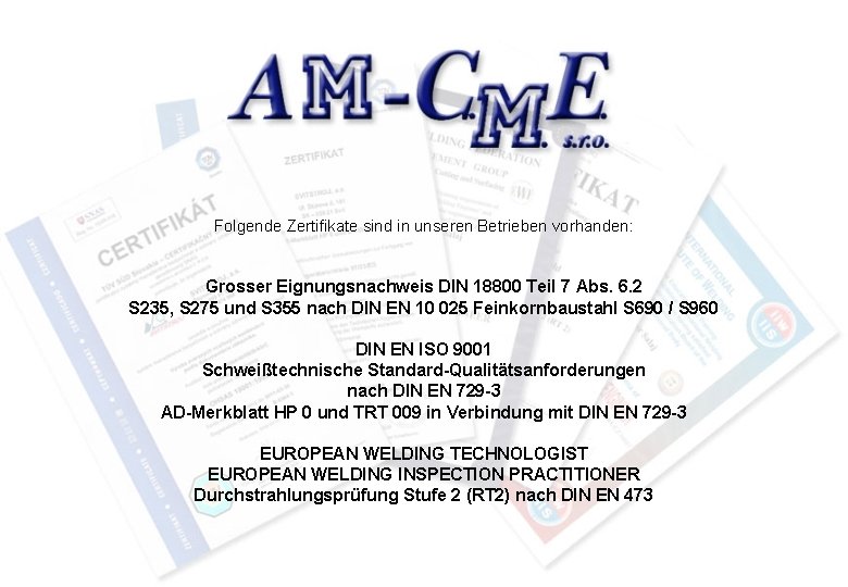 Folgende Zertifikate sind in unseren Betrieben vorhanden: Grosser Eignungsnachweis DIN 18800 Teil 7 Abs.