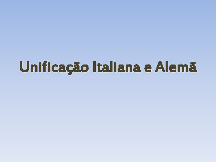 Unificação Italiana e Alemã 