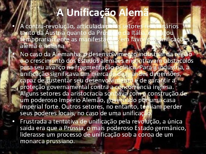 A Unificação Alemã • A contra revolução, articulada pelos setores reacionários tanto da Áustria