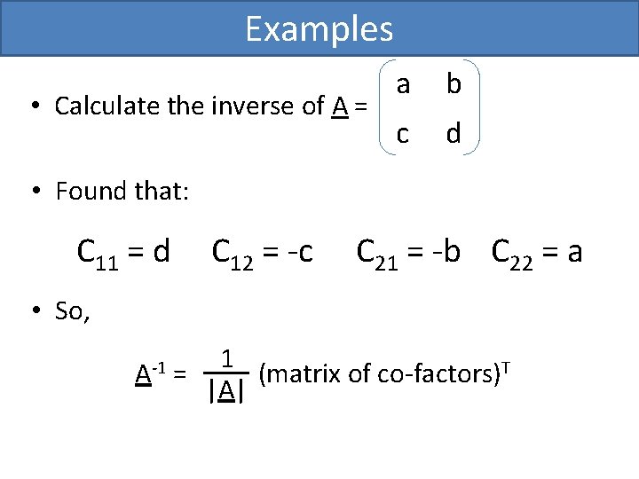 Examples • Calculate the inverse of A = a b c d • Found