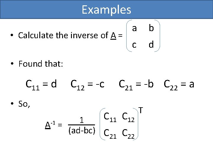 Examples • Calculate the inverse of A = a b c d • Found