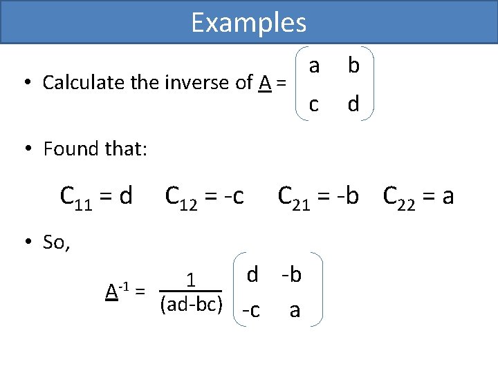 Examples • Calculate the inverse of A = a b c d • Found