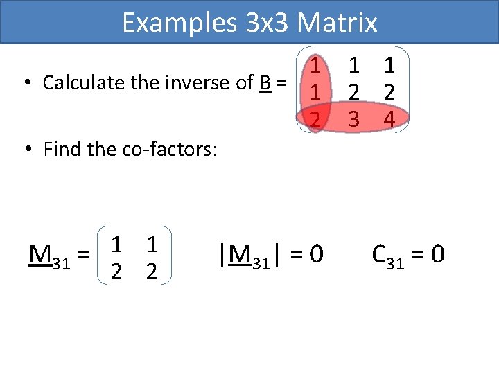 Examples 3 x 3 Matrix 1 • Calculate the inverse of B = 1