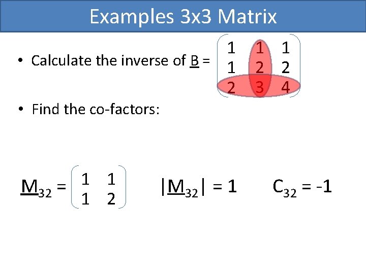 Examples 3 x 3 Matrix 1 • Calculate the inverse of B = 1