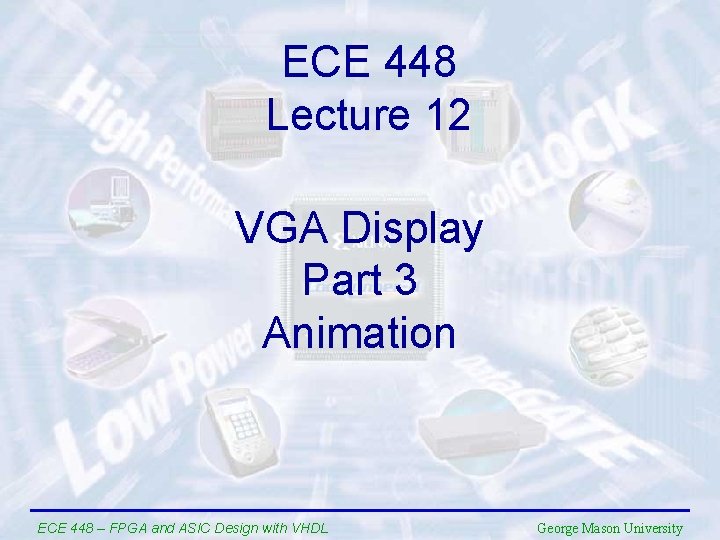 ECE 448 Lecture 12 VGA Display Part 3 Animation ECE 448 – FPGA and