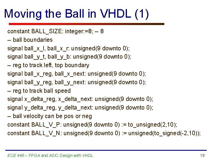 Moving the Ball in VHDL (1) constant BALL_SIZE: integer: =8; -- 8 -- ball