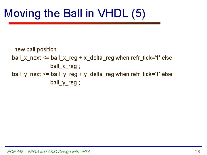 Moving the Ball in VHDL (5) -- new ball position ball_x_next <= ball_x_reg +
