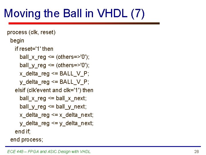 Moving the Ball in VHDL (7) process (clk, reset) begin if reset='1' then ball_x_reg