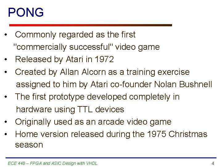 PONG • Commonly regarded as the first "commercially successful" video game • Released by