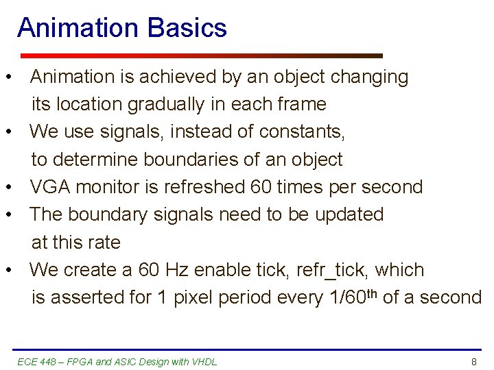 Animation Basics • Animation is achieved by an object changing its location gradually in