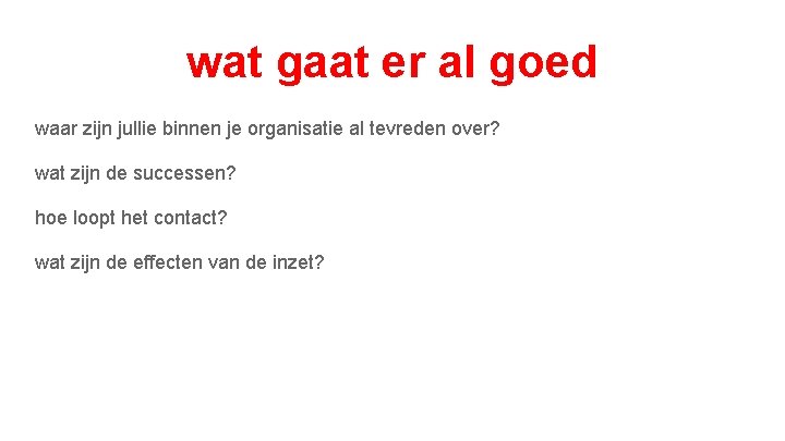 wat gaat er al goed waar zijn jullie binnen je organisatie al tevreden over?