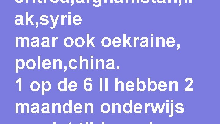 eritrea, afghanistan, ir ak, syrie maar ook oekraine, polen, china. 1 op de 6