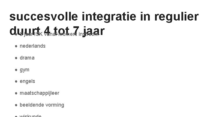 succesvolle integratie in regulier duurt tot 7 instroom jaar ● 2 jaar ISK 4