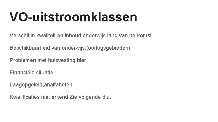 VO-uitstroomklassen Verschil in kwaliteit en inhoud onderwijs land van herkomst. Beschikbaarheid van onderwijs. (oorlogsgebieden)