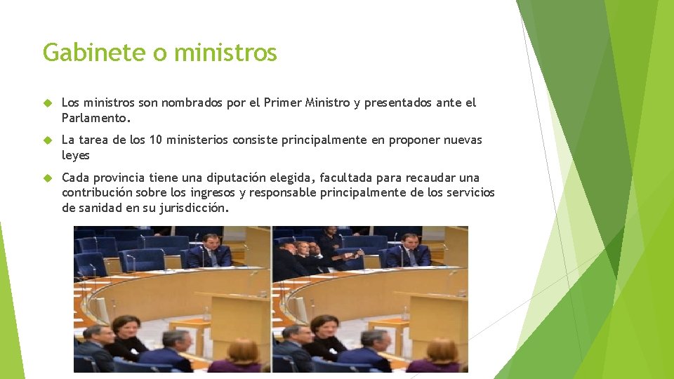 Gabinete o ministros Los ministros son nombrados por el Primer Ministro y presentados ante