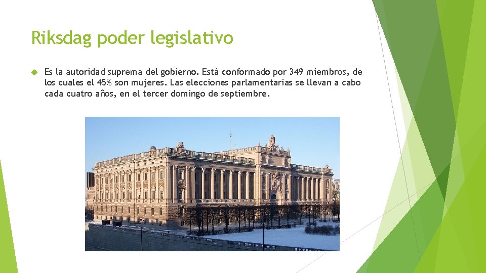 Riksdag poder legislativo Es la autoridad suprema del gobierno. Está conformado por 349 miembros,