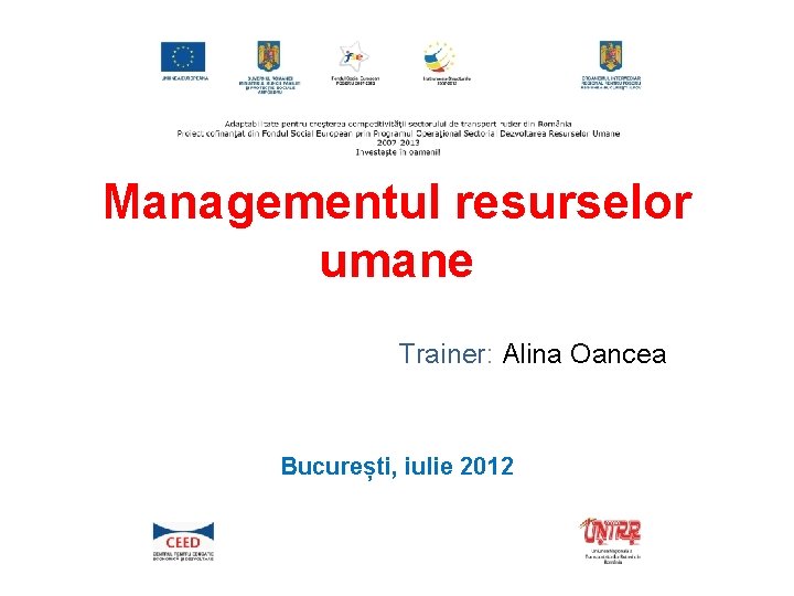 Managementul resurselor umane Trainer: Alina Oancea București, iulie 2012 