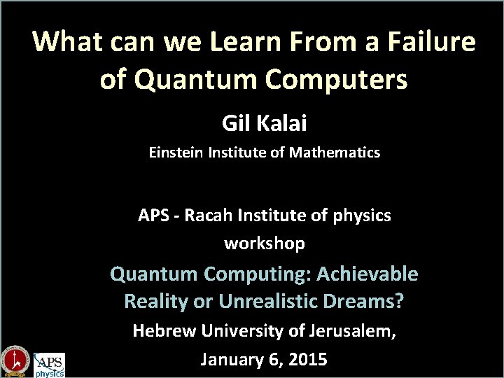 What can we Learn From a Failure of Quantum Computers Gil Kalai Einstein Institute What can we Learn From a Failure of Quantum Computers Gil Kalai Einstein Institute