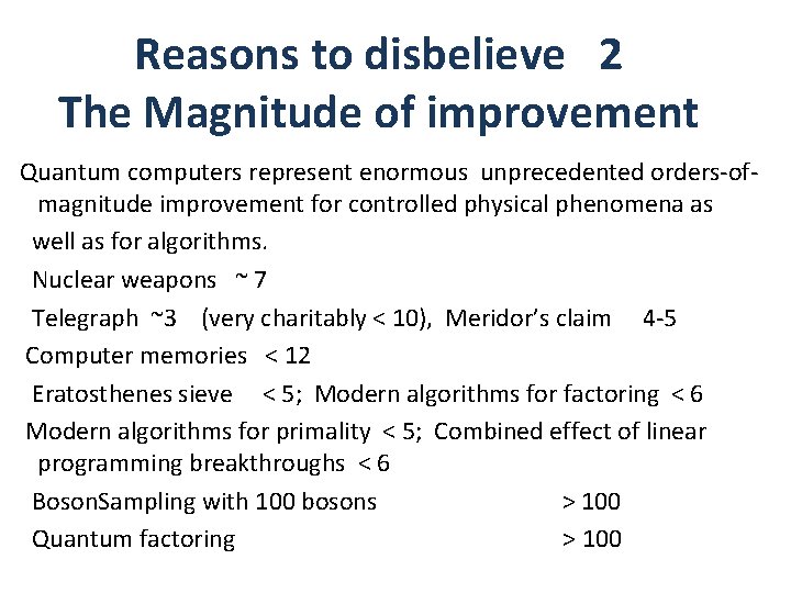 Reasons to disbelieve 2 The Magnitude of improvement Quantum computers represent enormous unprecedented orders-ofmagnitude Reasons to disbelieve 2 The Magnitude of improvement Quantum computers represent enormous unprecedented orders-ofmagnitude
