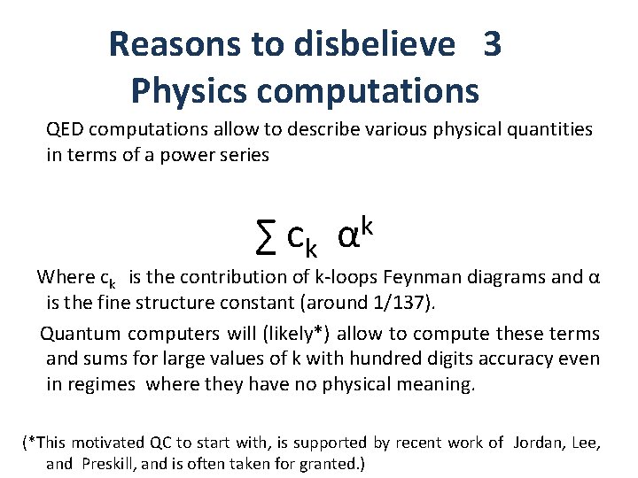 Reasons to disbelieve 3 Physics computations QED computations allow to describe various physical quantities Reasons to disbelieve 3 Physics computations QED computations allow to describe various physical quantities