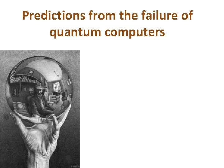 Predictions from the failure of quantum computers Predictions from the failure of quantum computers