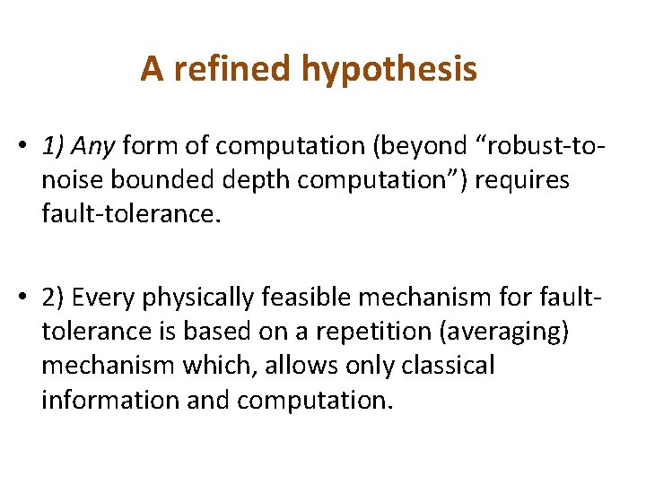 A refined hypothesis • 1) Any form of computation (beyond “robust-tonoise bounded depth computation”) A refined hypothesis • 1) Any form of computation (beyond “robust-tonoise bounded depth computation”)