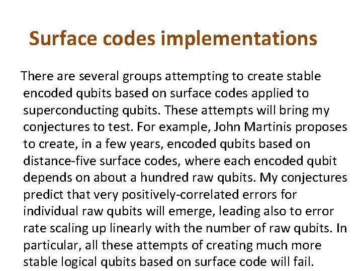 Surface codes implementations There are several groups attempting to create stable encoded qubits based Surface codes implementations There are several groups attempting to create stable encoded qubits based