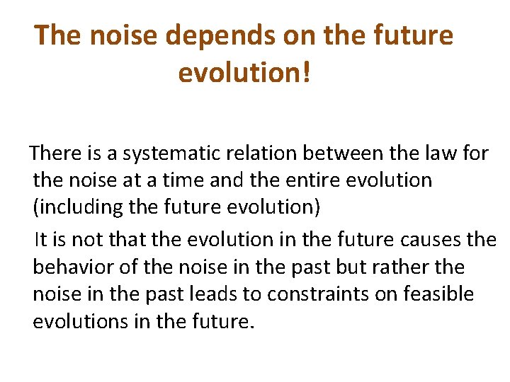 The noise depends on the future evolution! There is a systematic relation between the The noise depends on the future evolution! There is a systematic relation between the
