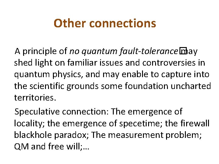 Other connections A principle of no quantum fault-tolerance� may shed light on familiar issues Other connections A principle of no quantum fault-tolerance� may shed light on familiar issues
