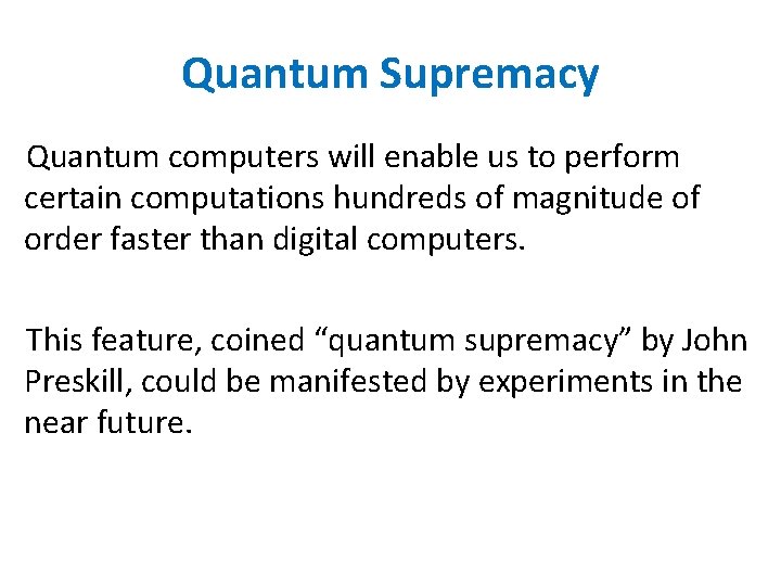 Quantum Supremacy Quantum computers will enable us to perform certain computations hundreds of magnitude Quantum Supremacy Quantum computers will enable us to perform certain computations hundreds of magnitude