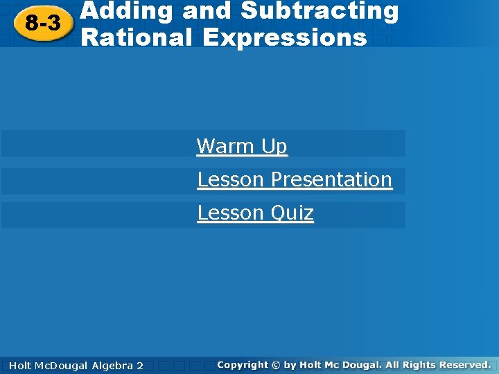 Adding and Subtracting 8 -3 Rational Expressions Warm Up Lesson Presentation Lesson Quiz Holt.