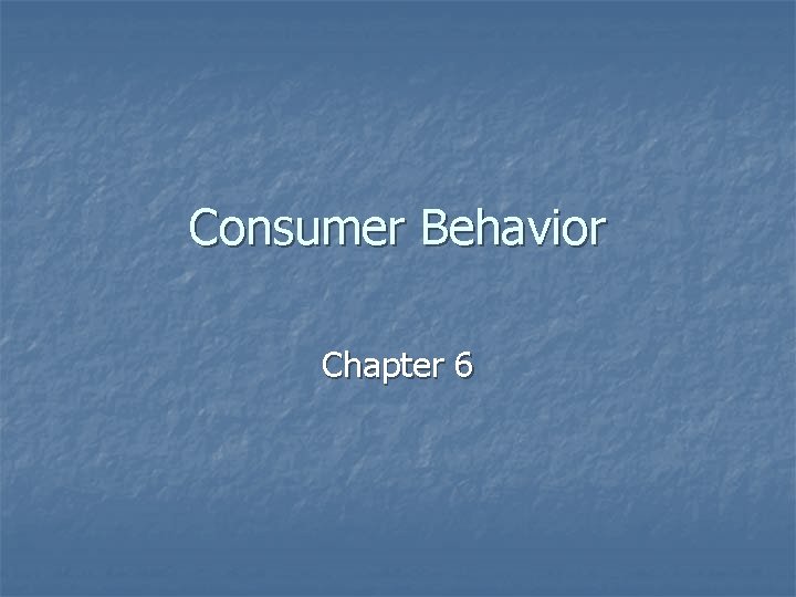 Consumer Behavior Chapter 6 