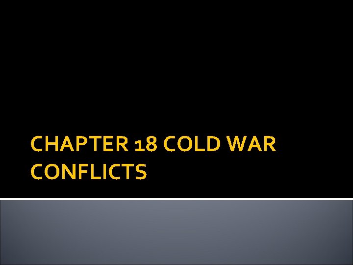 CHAPTER 18 COLD WAR CONFLICTS 