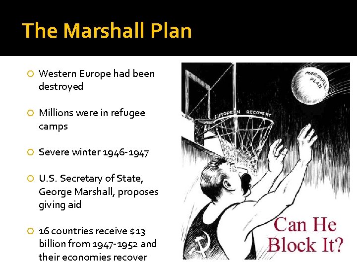 The Marshall Plan Western Europe had been destroyed Millions were in refugee camps Severe