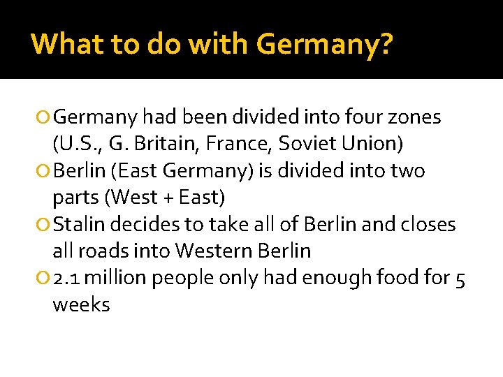 What to do with Germany? Germany had been divided into four zones (U. S.