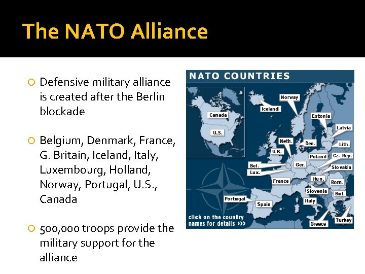 The NATO Alliance Defensive military alliance is created after the Berlin blockade Belgium, Denmark,